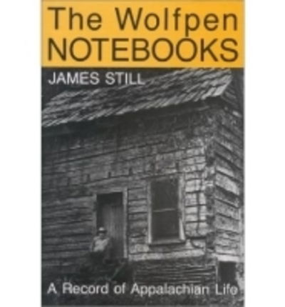 The Wolfpen Notebooks: A Record of Appalachian Life - James Still - Książki - The University Press of Kentucky - 9780813117416 - 9 lipca 1991