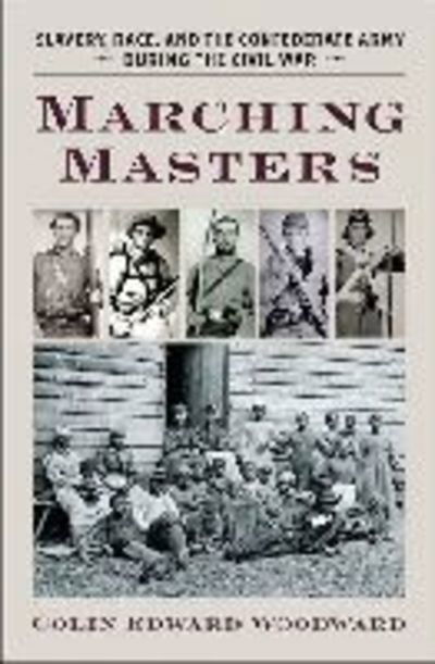 Cover for Colin Edward Woodward · Marching Masters: Slavery, Race, and the Confederate Army during the Civil War - A Nation Divided: Studies in the Civil War Era (Hardcover Book) (2014)