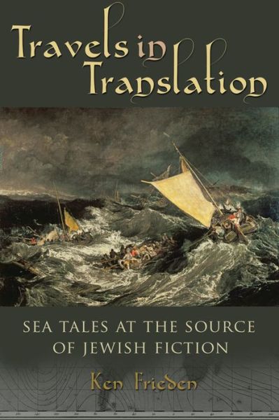 Cover for Ken Frieden · Travels in Translation: Sea Tales at the Source of Jewish Fiction - Judaic Traditions in Literature, Music, and Art (Paperback Book) (2016)