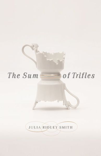 Cover for Julia Ridley Smith · The Sum of Trifles - Crux: The Georgia Series in Literary Nonfiction (Paperback Book) (2021)