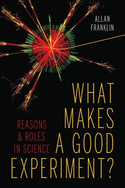 Cover for Allan Franklin · What Makes a Good Experiment?: Reasons and Roles in Science (Hardcover Book) (2016)