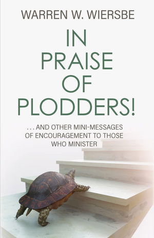 Cover for Warren W Wiersbe · In Praise of Plodders!: ...and Other Mini-Messages of Encouragement to Those Who Minister (Paperback Book) (2024)