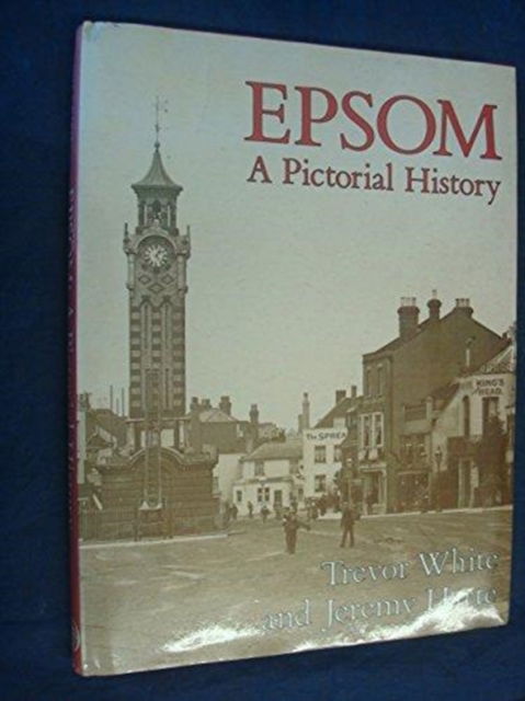 Cover for Trevor White · Epsom: A Pictorial History - Pictorial History Series (Hardcover Book) (1992)