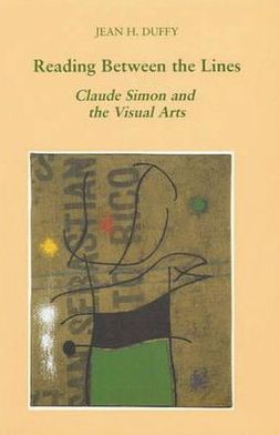 Reading Between the Lines: Claude Simon and the Visual Arts - Modern French Writers - Jean Duffy - Books - Liverpool University Press - 9780853238416 - April 1, 1999