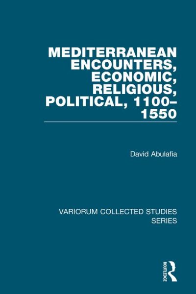 Cover for David Abulafia · Mediterranean Encounters, Economic, Religious, Political, 1100?1550 - Variorum Collected Studies (Gebundenes Buch) [New edition] (2000)