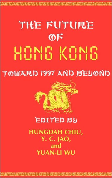 Cover for Hungdah Chiu · The Future of Hong Kong: Toward 1997 and Beyond (Gebundenes Buch) (1987)