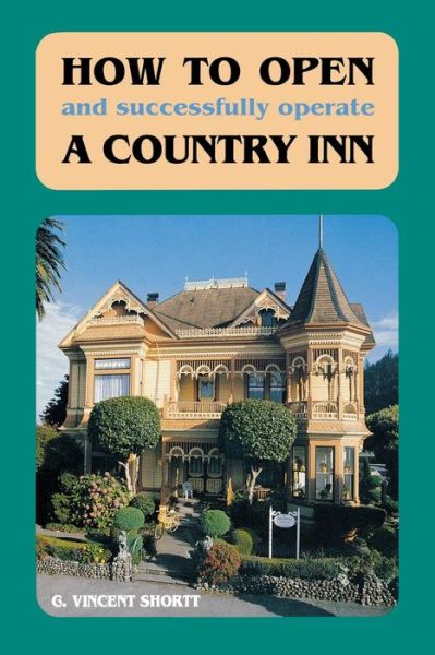 Cover for C. Vincent Shortt · How to Open (And Successfully Operate) A Country Inn (Paperback Book) (1993)