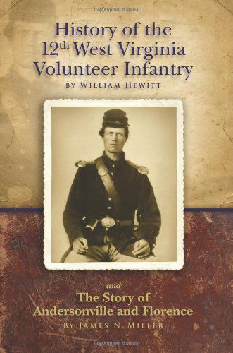 Cover for William Hewitt · History of the Twelfth West Virginia Volunteer Infantry: and the Story of Andersonville and Florence (Paperback Book) (2010)