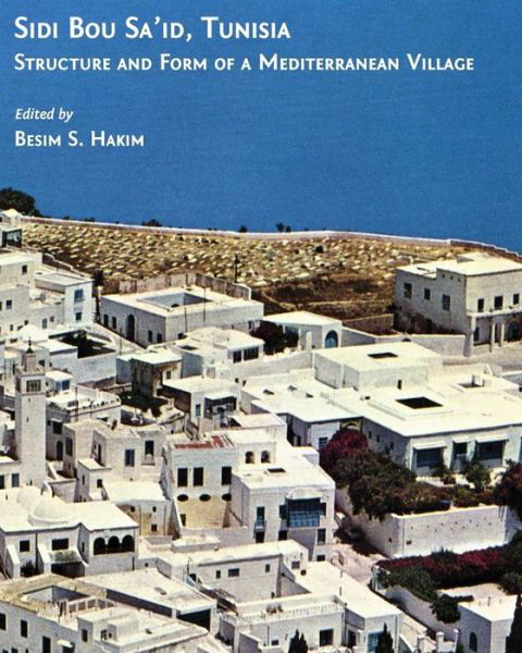 Cover for Besim S Hakim · Sidi Bou Sa'id, Tunisia: Structure and Form of a Mediterranean Village (Pocketbok) (2009)