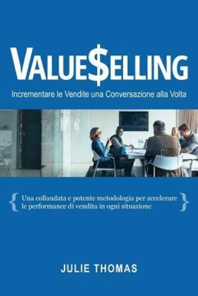 Cover for Julie Thomas · Valueselling Incrementare le Vendite una Conversazione Alla Volta (Paperback Book) (2019)