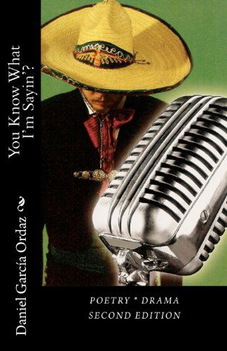 Cover for Daniel García Ordaz · You Know What I'm Sayin'?: Poetry * Drama (Paperback Book) (2011)