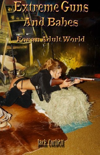 Jack Corbett · Extreme Guns  and Babes for an Adult World: Full Color Edition (Pocketbok) (2013)