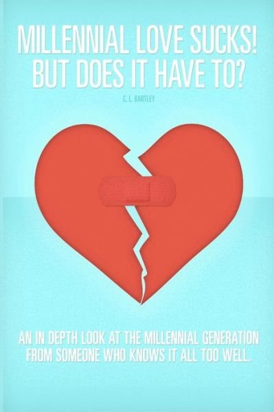 Cover for C L Bartley · Millennial Love Sucks! But Does it Have to? (Paperback Book) (2012)