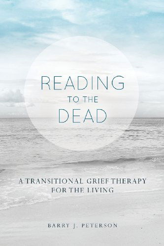 Cover for Barry J. Peterson · Reading to the Dead: a Transitional Grief Therapy for the Living: (A Gnostic Audio Selection, Includes Free Access to Streaming Audio Book) (Taschenbuch) (2014)