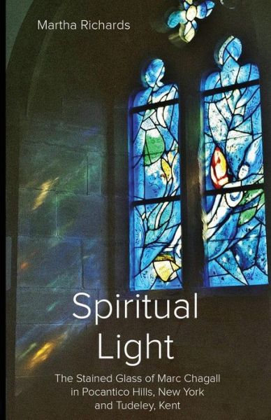 Cover for Martha Richards · Spiritual Light: The Stained Glass of Marc Chagall in Pocantico Hills, New York and Tudeley, Kent (Paperback Book) (2015)