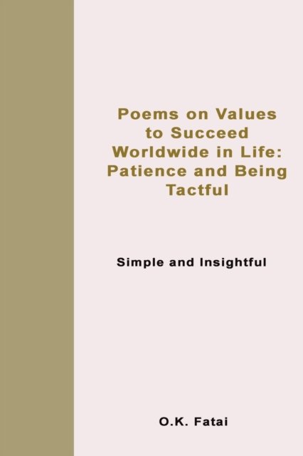 Cover for Fatai O.K. Fatai · Poems on Values to Succeed Worldwide in Life: Patience and Being Tactful: Simple and Insightful (Paperback Book) (2019)