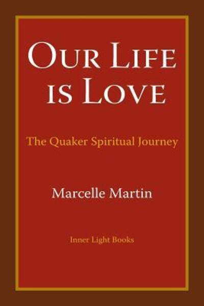 Cover for Marcelle Martin · Our Life Is Love: The Quaker Spiritual Journey (Taschenbuch) (2016)