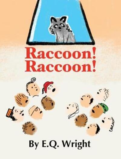 Cover for E Q Wright · Raccoon! Raccoon! (Hardcover bog) (2018)