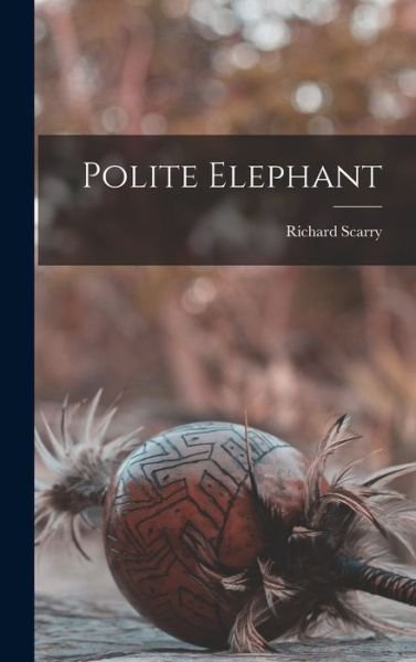 Polite Elephant - Richard Scarry - Books - Hassell Street Press - 9781013857416 - September 9, 2021