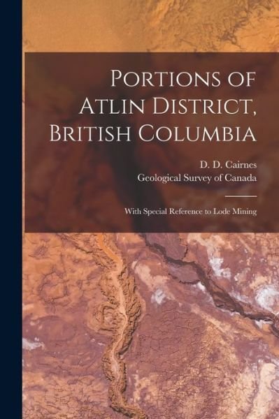 Cover for D D (Delorme Donaldson) 1 Cairnes · Portions of Atlin District, British Columbia [microform] (Taschenbuch) (2021)