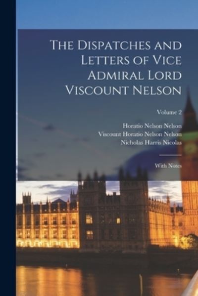 Dispatches and Letters of Vice Admiral Lord Viscount Nelson - Nicholas Harris Nicolas - Books - Creative Media Partners, LLC - 9781016687416 - October 27, 2022