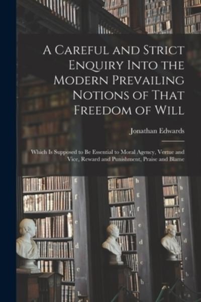 Cover for Jonathan Edwards · Careful and Strict Enquiry into the Modern Prevailing Notions of That Freedom of Will (Bok) (2022)