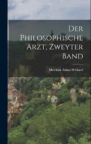 Cover for Melchior Adam Weikard · Philosophische Arzt, Zweyter Band (Buch) (2022)
