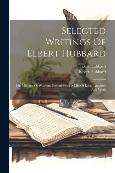 Cover for Elbert Hubbard · Selected Writings of Elbert Hubbard (Bok) (2023)