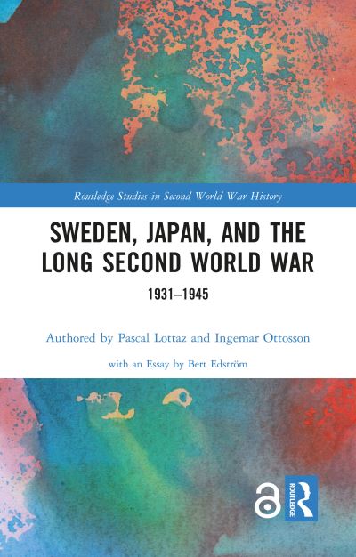 Cover for Lottaz, Pascal (Waseda Institute for Advanced Study, Japan) · Sweden, Japan, and the Long Second World War: 1931-1945 - Routledge Studies in Second World War History (Paperback Book) (2023)