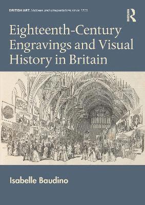 Cover for Baudino, Isabelle (Ecole normale superieure de Lyon, France) · Eighteenth-Century Engravings and Visual History in Britain - British Art: Histories and Interpretations since 1700 (Paperback Book) (2025)