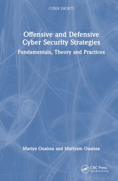 Cover for Mariya Ouaissa · Offensive and Defensive Cyber Security Strategies: Fundamentals, Theory and Practices - Cyber Shorts (Hardcover Book) (2024)