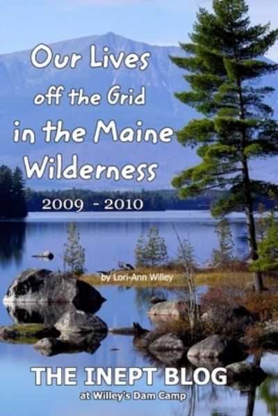 Cover for Lori-Ann Willey · Our Lives off the Grid in the Maine 2009 - 2010 Wilderness (Paperback Book) (2021)