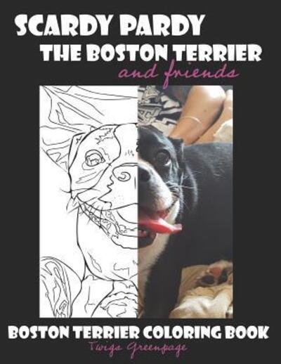 Cover for Twigs Greenpage · Scardy Pardy The Boston Terrier and Friends : Boston Terrier Coloring Book (Pocketbok) (2019)