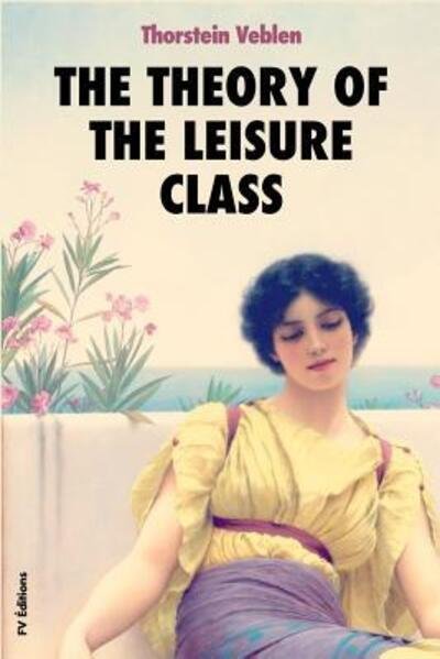 Cover for Thorstein Veblen · The Theory of the Leisure Class (Paperback Book) (2019)