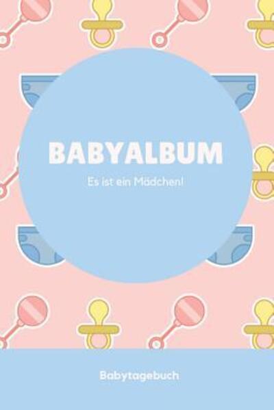 Cover for Babyalben Publishing · Babyalbum Es ist ein Madchen Babytagebuch (Paperback Book) (2019)