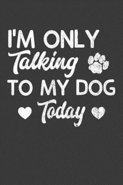 Cover for Frozen Cactus Designs · I'm Only Talking To My Dog Today Canine Lover Cute Puppy Gift (Taschenbuch) (2019)