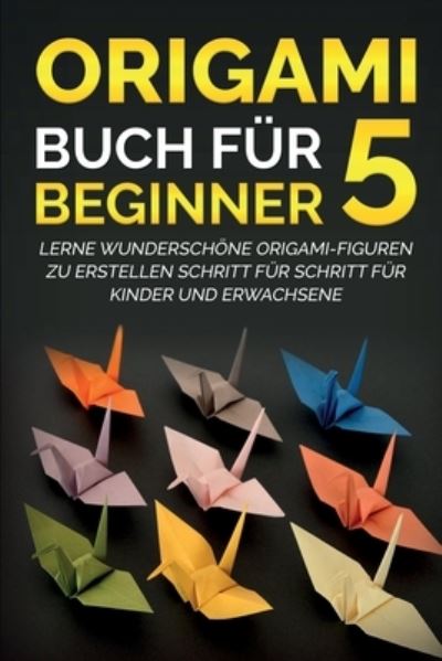 Cover for Yuto Kanazawa · Origami Buch fur Beginner 5 (Paperback Book) (2021)