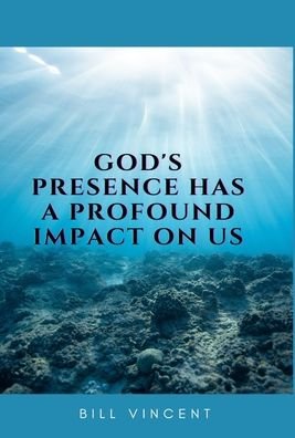 Cover for Bill Vincent · God's Presence Has a Profound Impact on Us (Bog) (2023)