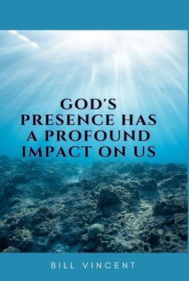 Cover for Bill Vincent · God's Presence Has a Profound Impact on Us (Book) (2023)