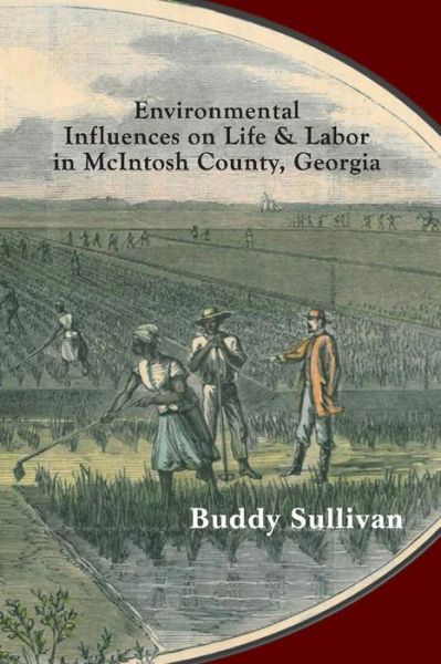 Environmental Influences on Life & Labor in McIntosh County, Georgia: Case Studies in Ecology as History - Buddy Sullivan - Livros - BookBaby - 9781098333416 - 21 de fevereiro de 2021