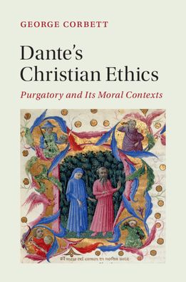 Cover for Corbett, George (University of St Andrews, Scotland) · Dante's Christian Ethics: Purgatory and Its Moral Contexts - Cambridge Studies in Medieval Literature (Hardcover Book) (2020)