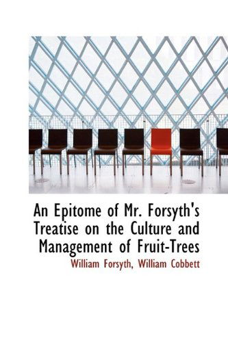 Cover for William Forsyth · An Epitome of Mr. Forsyth's Treatise on the Culture and Management of Fruit-trees (Paperback Book) (2009)