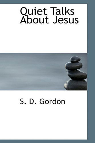 Quiet Talks About Jesus - S. D. Gordon - Books - BiblioLife - 9781113876416 - September 21, 2009