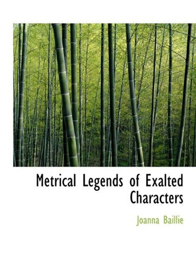 Cover for Joanna Baillie · Metrical Legends of Exalted Characters (Paperback Book) [Large Type edition] (2009)