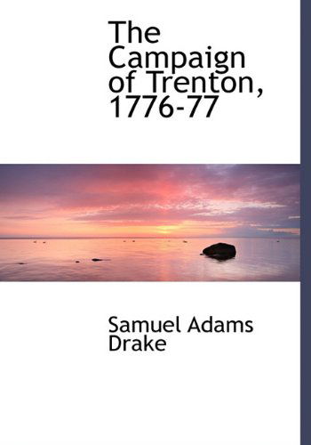 Cover for Samuel Adams Drake · The Campaign of Trenton, 1776-77 (Hardcover Book) (2009)