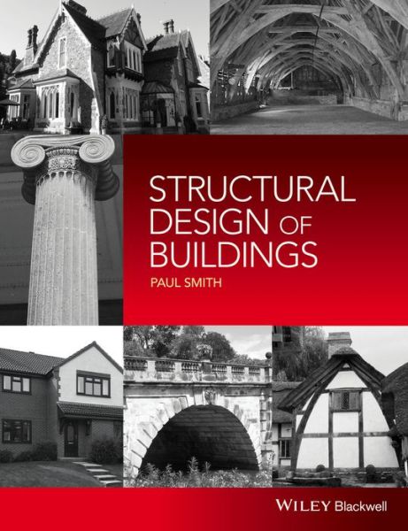 Structural Design of Buildings - Smith, Paul (University of Warwick) - Livros - John Wiley and Sons Ltd - 9781118839416 - 1 de abril de 2016