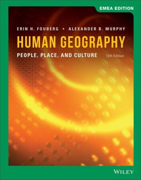 Human Geography: People, Place, and Culture, EMEA Edition - Fouberg, Erin H. (South Dakota State University) - Books - John Wiley & Sons Inc - 9781119676416 - July 16, 2020