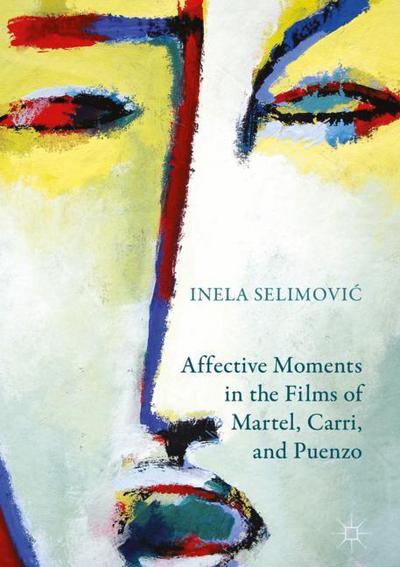 Cover for Inela Selimovic · Affective Moments in the Films of Martel, Carri, and Puenzo (Hardcover Book) [1st ed. 2018 edition] (2018)