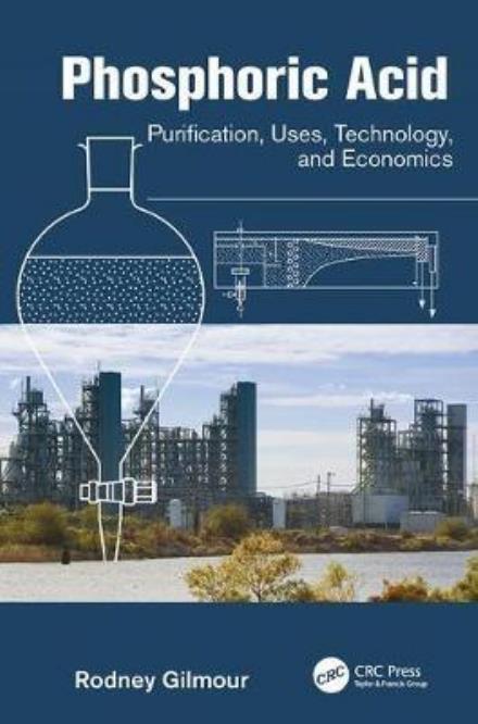 Cover for Gilmour, Rodney (Process Engineering Design Online Limited, High Peak, UK) · Phosphoric Acid: Purification, Uses, Technology, and Economics (Pocketbok) (2017)