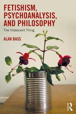 Cover for Alan Bass · Fetishism, Psychoanalysis, and Philosophy: The Iridescent Thing (Paperback Book) (2017)